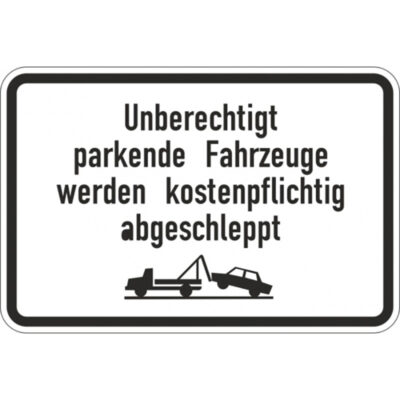 Hinweisschild Unberechtigt parkende Fahrzeuge werden kostenpflichtig abgeschleppt